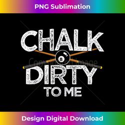 Pool Billards Cu - Chalk Dirty To Me - Vibrant Sublimation Digital Download - Elevate Your Style with Intricate Details
