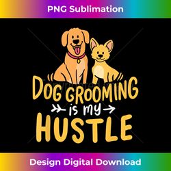 Dog Grooming Is My Hustle Funny Dogs Dog Groomer - Classic Sublimation PNG File - Tailor-Made for Sublimation Craftsmanship