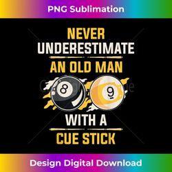 Do not underestimate the old man with cue stick billiards - Futuristic PNG Sublimation File - Chic, Bold, and Uncompromising
