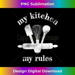 MY KITCHEN MY RULES HOME COOK BAKER KITCHEN TOOLS T SHIRT - Deluxe PNG Sublimation Download - Striking & Memorable Impressions