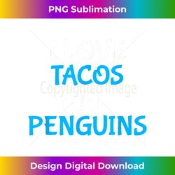 I Love Tacos And Penguins Penguin Taco Lover - Sophisticated PNG Sublimation File - Lively and Captivating Visuals