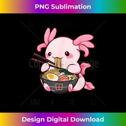 easily distracted by ramen & axolotls, kawaii axolotl gift - sophisticated png sublimation file - lively and captivating visuals