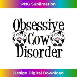 Obsessive Cow Disorder T- - Funny Holstein Cows Gift - Futuristic PNG Sublimation File - Enhance Your Art with a Dash of Spice