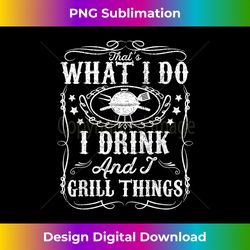 i drink and i grill things funny bbq grilling gift for dad - innovative png sublimation design - pioneer new aesthetic frontiers