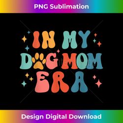 In My - Dog Mom Era, Groovy Women Mom Life Tees - Sublimation-Optimized PNG File - Animate Your Creative Concepts