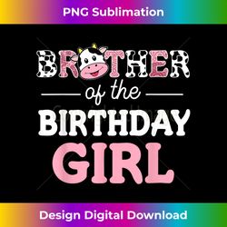 Brother of The Birthday Girl Farm Cow Daddy Papa 1st - Vibrant Sublimation Digital Download - Animate Your Creative Concepts