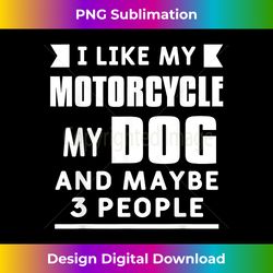 I Love My Motorcycle Motorcycling Quote For Dog Lover Biker - Chic Sublimation Digital Download - Channel Your Creative Rebel