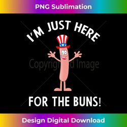 Funny I'M JUST HERE FOR THE BUNS Patriotic Hot Dog - Innovative PNG Sublimation Design - Customize with Flair
