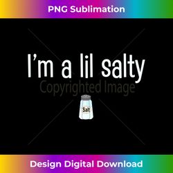 Funny Chef Cook Foodie Food Lover I'm a little salty Long Sleeve - Bohemian Sublimation Digital Download - Customize with Flair
