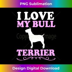 Pet Lover Puppy Dog Owner I Love My Bull Terrier Long Sleeve - Urban Sublimation PNG Design - Craft with Boldness and Assurance