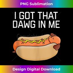 funny, i got that dawg in me! hotdog quote tank top - crafted sublimation digital download - spark your artistic genius