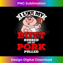 I Like My Butt Rubbed & My Pork Pulled Funny Pig LONG SLEEVE - Bohemian Sublimation Digital Download - Elevate Your Style with Intricate Details
