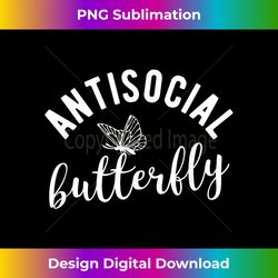 Antisocial Butterfly T- with Punny Anti-Social Quote - Vibrant Sublimation Digital Download - Customize with Flair