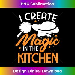 Cooking Chef Cook Funny I Create Magic In The Kitchen - Classic Sublimation PNG File - Tailor-Made for Sublimation Craftsmanship