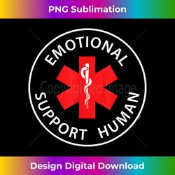 Emotional Support Human T- - Funny Humor Tee - Innovative PNG Sublimation Design - Striking & Memorable Impressions