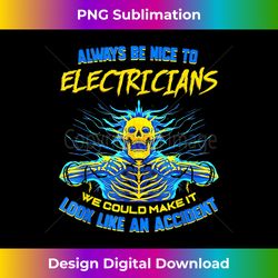 Always Be Nice To Electricians We Could Make It Skull - Eco-Friendly Sublimation PNG Download - Spark Your Artistic Genius