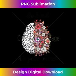 Be Kind To Your Mind Brain - Innovative PNG Sublimation Design - Spark Your Artistic Genius
