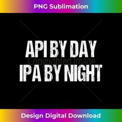 API By Day IPA By Night - Sophisticated PNG Sublimation File - Reimagine Your Sublimation Pieces