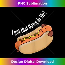 funny, i got that dawg in me! hotdog quote tank top - classic sublimation png file - crafted for sublimation excellence