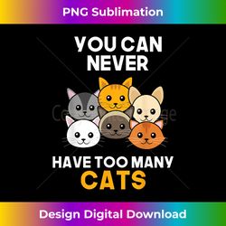 You Can Never Have Too Many Cats Funny Christmas Gift - Vibrant Sublimation Digital Download - Customize with Flair