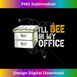 Funny Beekeeping Ill Bee In My Office Beekeeper Honey Bees - Innovative PNG Sublimation Design - Channel Your Creative Rebel