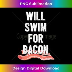 Will Swim For Bacon Funny Swimmer Swimming - Chic Sublimation Digital Download - Ideal for Imaginative Endeavors