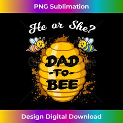 he or she dad to bee honeybee gender announcement - sophisticated png sublimation file - spark your artistic genius