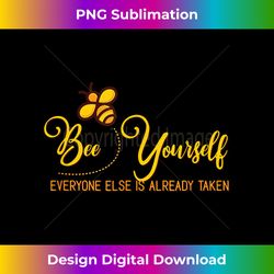 Be Yourself everyone else is already taken Funny Queen Bee - Sublimation-Optimized PNG File - Ideal for Imaginative Endeavors