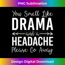 Funny Statement You Smell Like Drama And A Headache - Bespoke Sublimation Digital File - Access the Spectrum of Sublimation Artistry