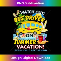 Watch Out Bus Driver On Summer Vacation Funny Driver - Urban Sublimation PNG Design - Striking & Memorable Impressions