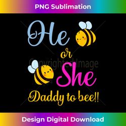 He Or She Daddy To Bee Keeper Of The Gender Reveal Gifts - Sleek Sublimation PNG Download - Immerse in Creativity with Every Design