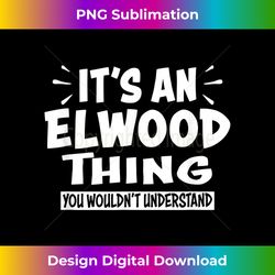 Elwood Trip Lovers Thing You Wouldn't Understand - Sophisticated PNG Sublimation File - Rapidly Innovate Your Artistic Vision