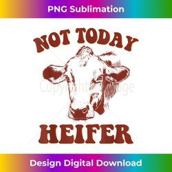 Western Vintage Cowgirl Not today heifer - Luxe Sublimation PNG Download - Customize with Flair