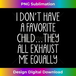 Womens I Don't A Have Favorite Child They All Exhaust Me Equally V-Neck - Deluxe PNG Sublimation Download - Immerse in Creativity with Every Design