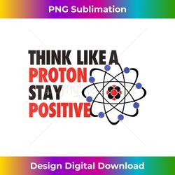 Womens Think like a proton stay positive T-shirt Funny Atom Science V-Neck - Innovative PNG Sublimation Design - Elevate Your Style with Intricate Details