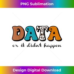 Vintage Data or It Didn't Happen ABA Therapy BCBA Inclusion - Innovative PNG Sublimation Design - Customize with Flair