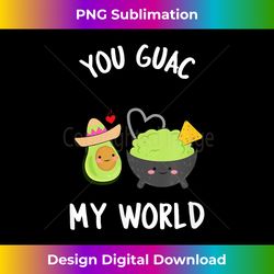 You Guac My World T- Funny Guacamole Avocado Vegan Gift - Deluxe PNG Sublimation Download - Access the Spectrum of Sublimation Artistry