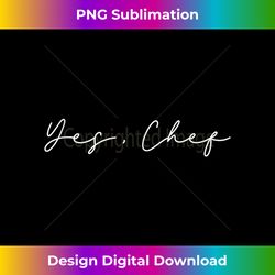 Yes Chef Tank Top - Deluxe PNG Sublimation Download - Elevate Your Style with Intricate Details