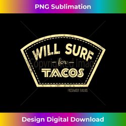 Will Surf For Tacos Mens Womens Kids - Minimalist Sublimation Digital File - Chic, Bold, and Uncompromising