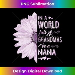 In a world full of grandmas be a NANA Flower Grandma Gifts Long Sleeve - Sleek Sublimation PNG Download - Pioneer New Aesthetic Frontiers