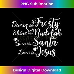 Dance Like Frosty Shine Rudolph Christmas Santa Jesus - Luxe Sublimation PNG Download - Spark Your Artistic Genius