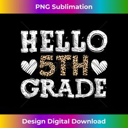 Hello Fifth Grade Back To School 1st Day Leopard Teachers - Edgy Sublimation Digital File - Immerse in Creativity with Every Design
