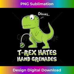 Funny T Rex Hates Hand Grenades - Military Joke Gift - Classic Sublimation PNG File - Customize with Flair