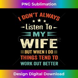 I don't Always Listen to my Wife-Funny Wife Husband Love - Contemporary PNG Sublimation Design - Lively and Captivating Visuals