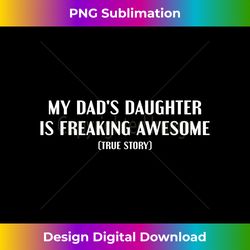 Funny My Dad's Daughter Is Freaking Awesome Daughters Girls Long Sleeve - Bespoke Sublimation Digital File - Lively and Captivating Visuals