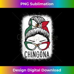 chingona girl mexico girl mexican mexicana mexican flag - innovative png sublimation design - chic, bold, and uncompromising