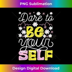 Dare To Be Your Self Self Help Long Sleeve - Eco-Friendly Sublimation PNG Download - Animate Your Creative Concepts