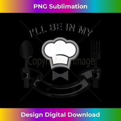 I'll Be In My Office Funny Cooking Chef - Bohemian Sublimation Digital Download - Striking & Memorable Impressions