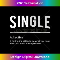 Funny Tshirt for Singles - Gifts for Single Men & Women - Sophisticated PNG Sublimation File - Channel Your Creative Rebel