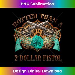 funny cowboy hotter than a 2 dollar pistol western country tank top - deluxe png sublimation download - challenge creative boundaries